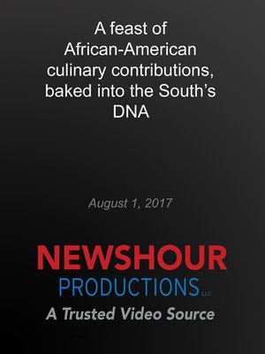 A Feast of African-american Culinary Contributions, Baked Into The South''s Dna by NewsHour Productions LLC